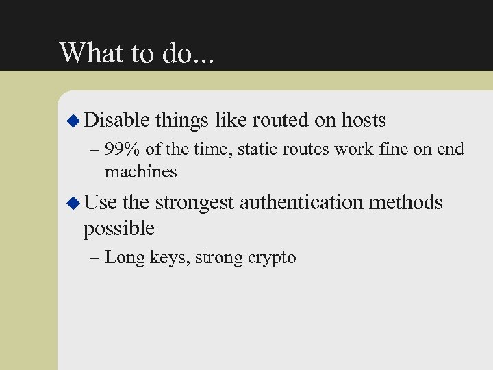 What to do. . . u Disable things like routed on hosts – 99%