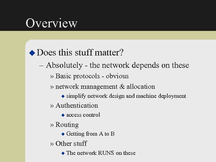 Overview u Does this stuff matter? – Absolutely - the network depends on these