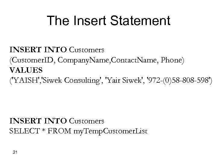 The Insert Statement INSERT INTO Customers (Customer. ID, Company. Name, Contact. Name, Phone) VALUES