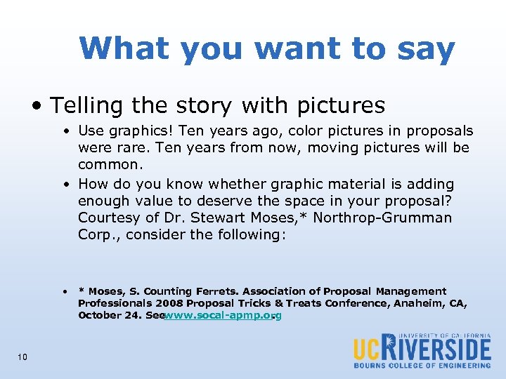 What you want to say • Telling the story with pictures • Use graphics!