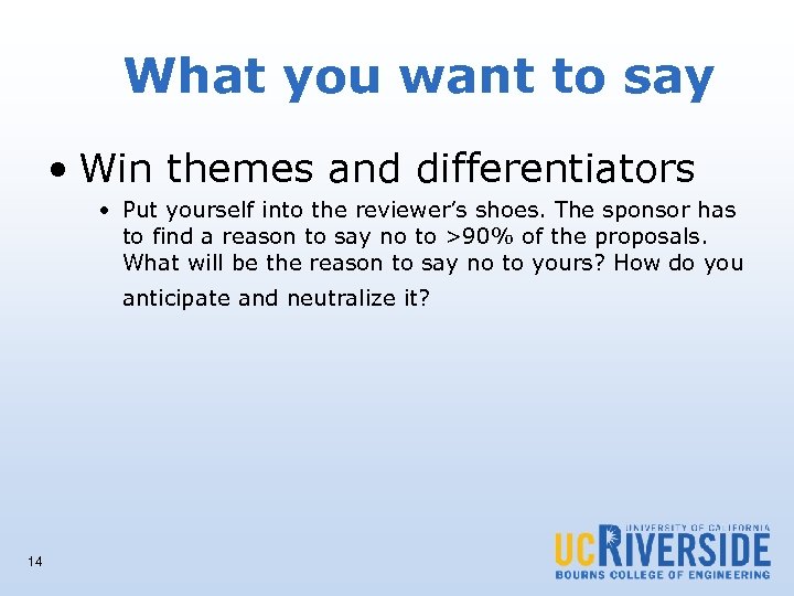 What you want to say • Win themes and differentiators • Put yourself into