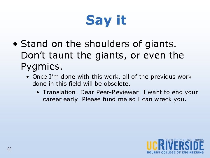 Say it • Stand on the shoulders of giants. Don’t taunt the giants, or