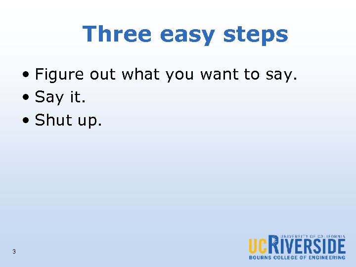 Three easy steps • Figure out what you want to say. • Say it.