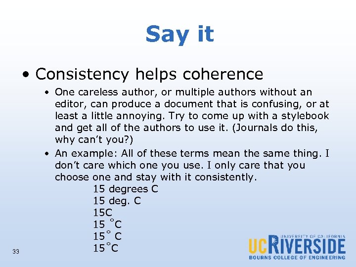 Say it • Consistency helps coherence 33 • One careless author, or multiple authors