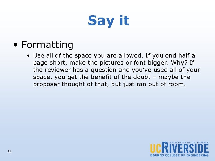 Say it • Formatting • Use all of the space you are allowed. If