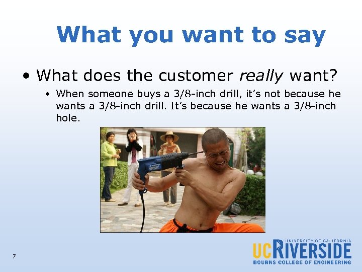 What you want to say • What does the customer really want? • When