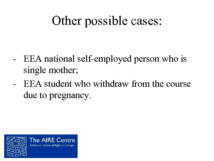Other possible cases: - EEA national self-employed person who is single mother; - EEA