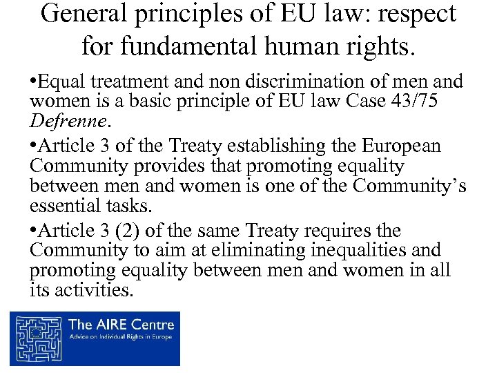 General principles of EU law: respect for fundamental human rights. • Equal treatment and