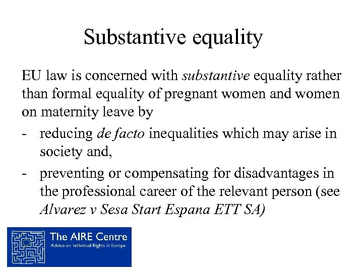 Substantive equality EU law is concerned with substantive equality rather than formal equality of