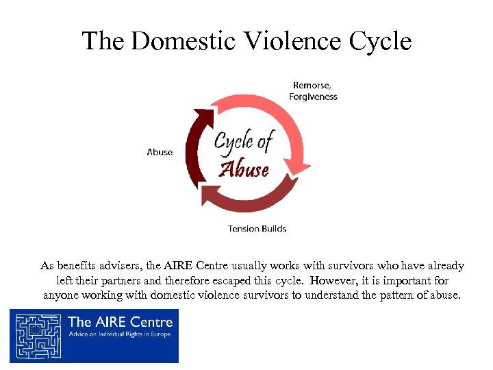 The Domestic Violence Cycle As benefits advisers, the AIRE Centre usually works with survivors