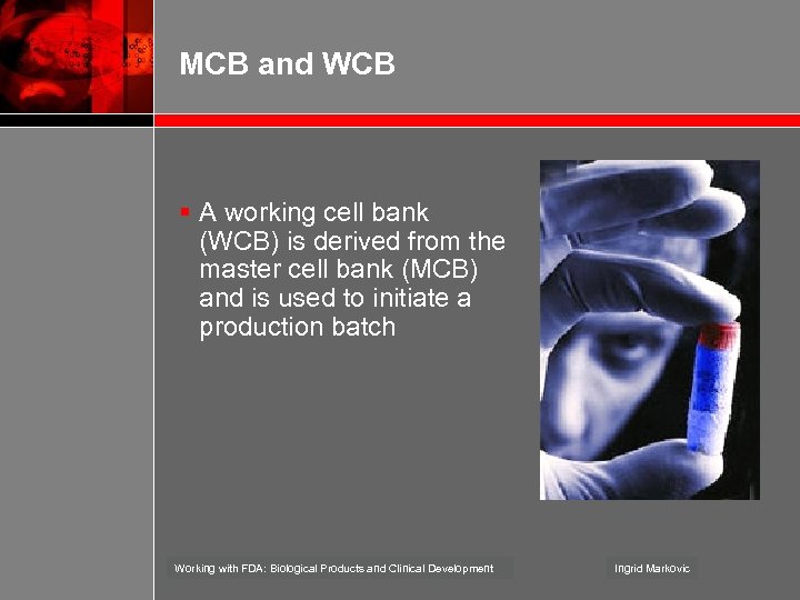 MCB and WCB § A working cell bank (WCB) is derived from the master