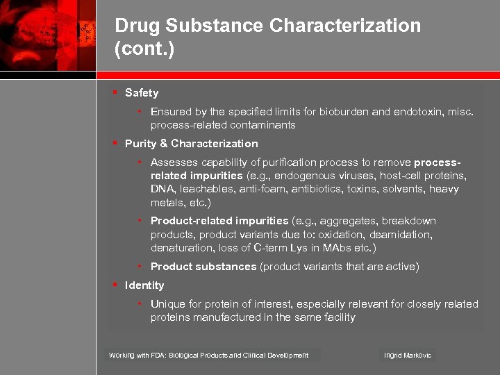 Drug Substance Characterization (cont. ) § Safety • Ensured by the specified limits for