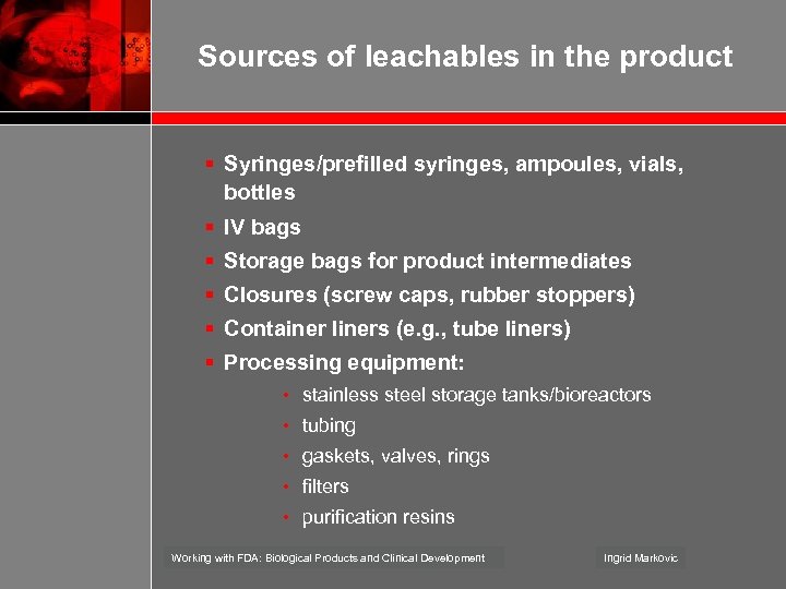 Sources of leachables in the product § Syringes/prefilled syringes, ampoules, vials, bottles § IV