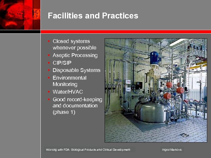 Facilities and Practices § Closed systems whenever possible § Aseptic Processing § CIP/SIP §