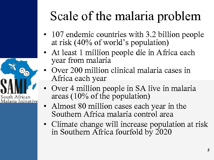 Scale of the malaria problem • 107 endemic countries with 3. 2 billion people