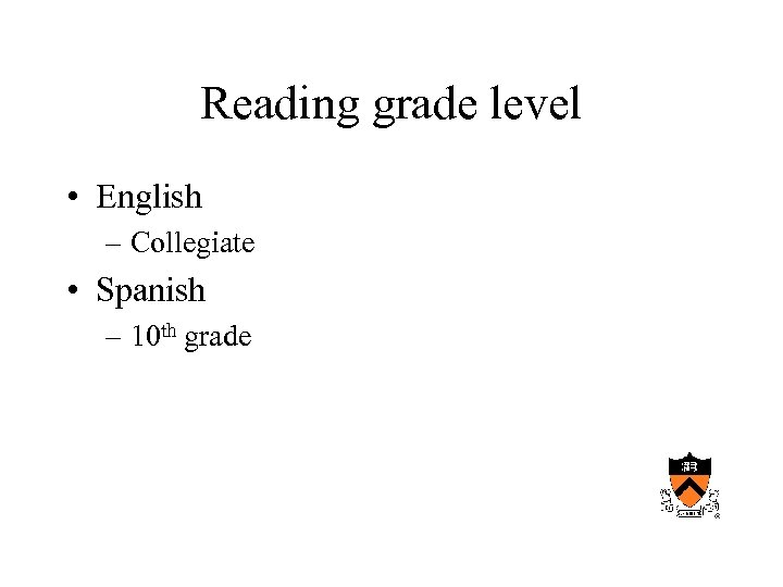 Reading grade level • English – Collegiate • Spanish – 10 th grade 