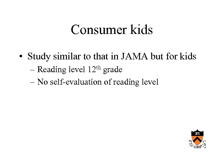 Consumer kids • Study similar to that in JAMA but for kids – Reading