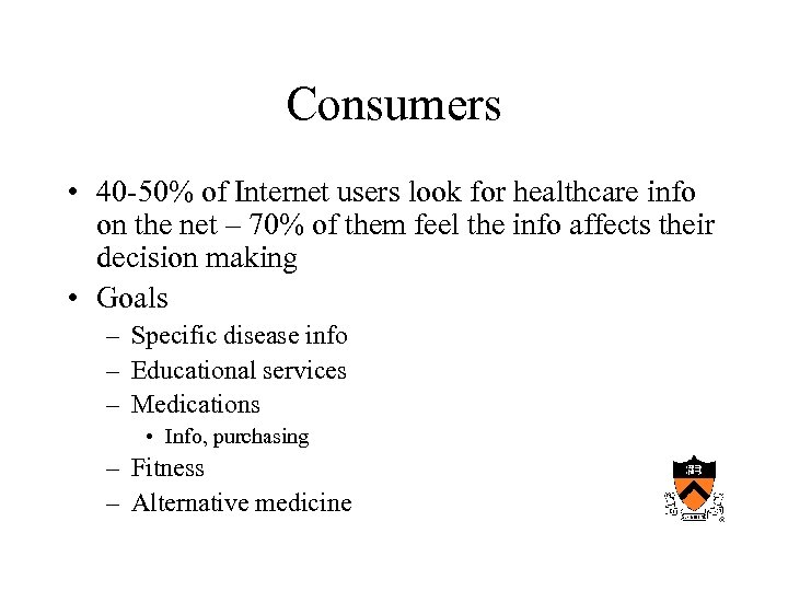 Consumers • 40 -50% of Internet users look for healthcare info on the net