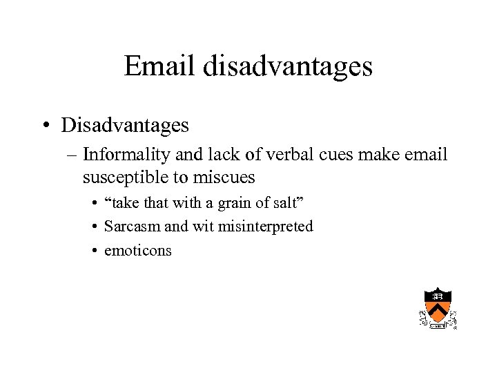 Email disadvantages • Disadvantages – Informality and lack of verbal cues make email susceptible