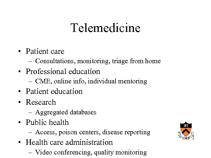 Telemedicine • Patient care – Consultations, monitoring, triage from home • Professional education –