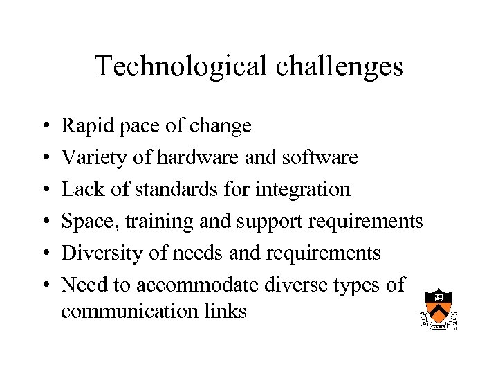 Technological challenges • • • Rapid pace of change Variety of hardware and software