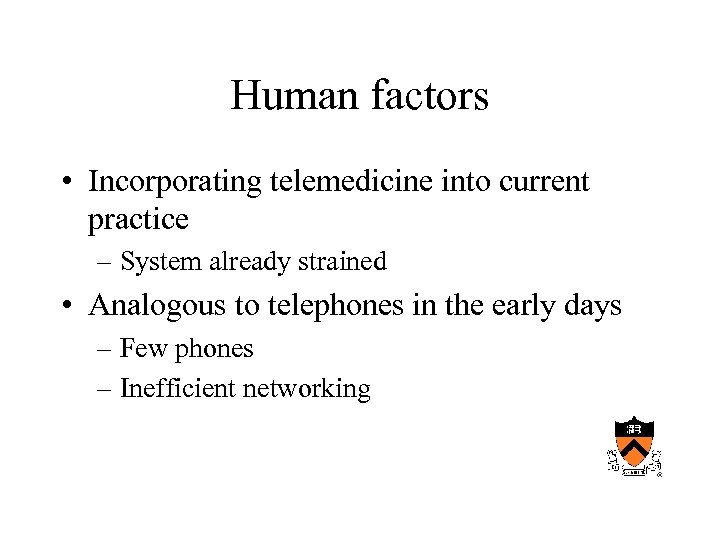 Human factors • Incorporating telemedicine into current practice – System already strained • Analogous