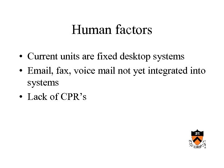 Human factors • Current units are fixed desktop systems • Email, fax, voice mail