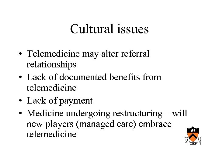 Cultural issues • Telemedicine may alter referral relationships • Lack of documented benefits from