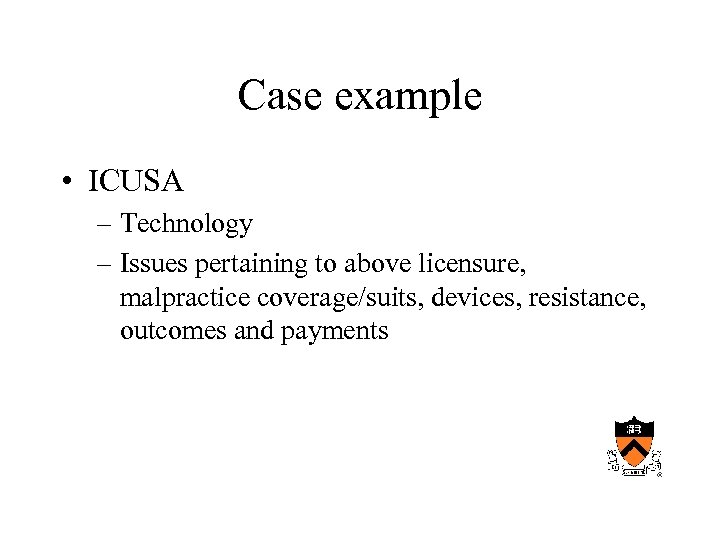 Case example • ICUSA – Technology – Issues pertaining to above licensure, malpractice coverage/suits,