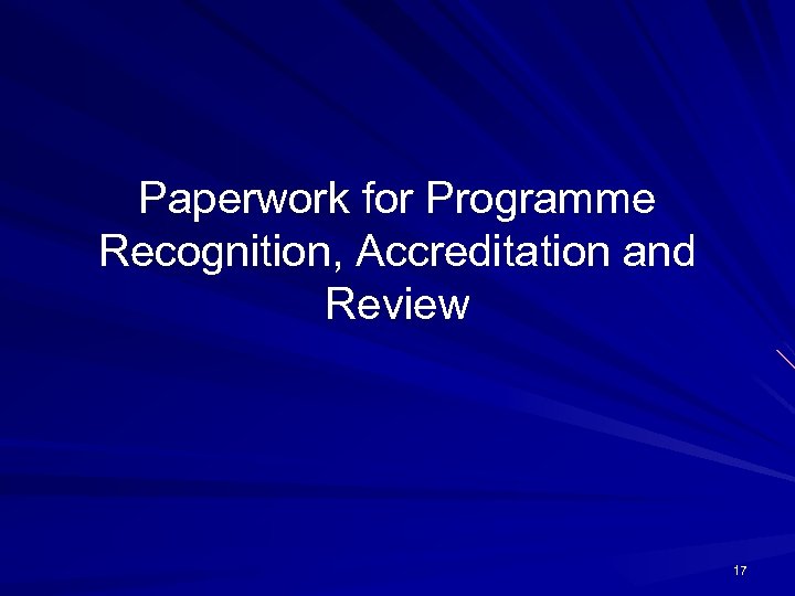 Paperwork for Programme Recognition, Accreditation and Review 17 