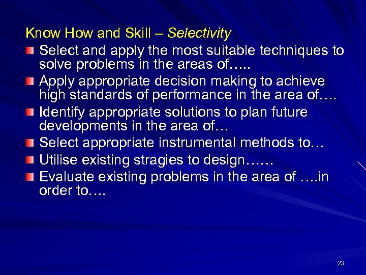 Know How and Skill – Selectivity Select and apply the most suitable techniques to