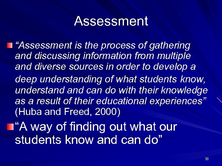 Assessment “Assessment is the process of gathering and discussing information from multiple and diverse