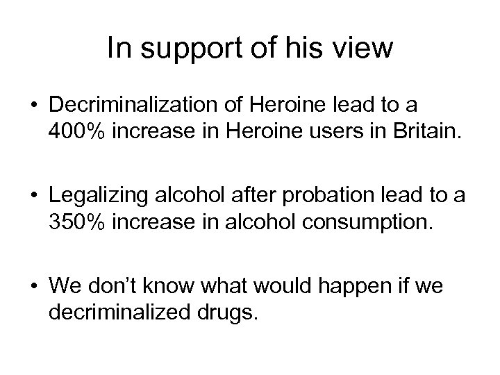 In support of his view • Decriminalization of Heroine lead to a 400% increase