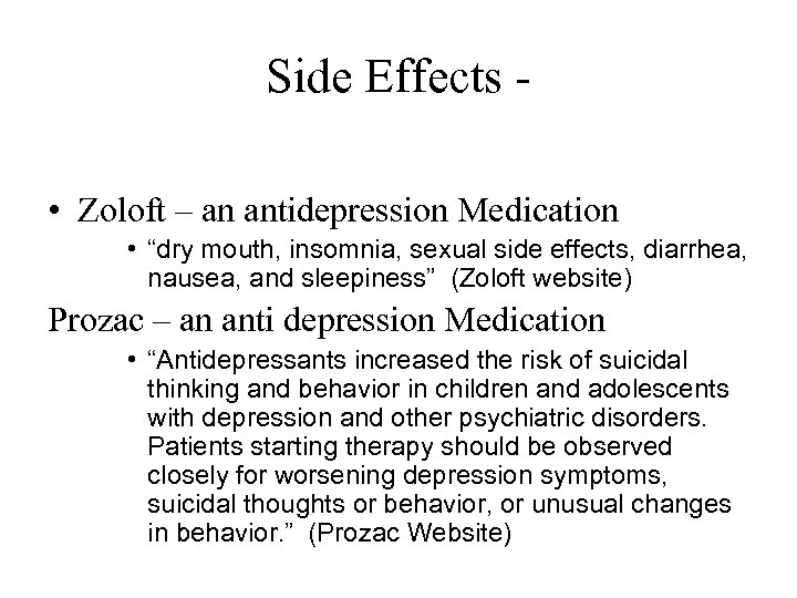 Side Effects • Zoloft – an antidepression Medication • “dry mouth, insomnia, sexual side
