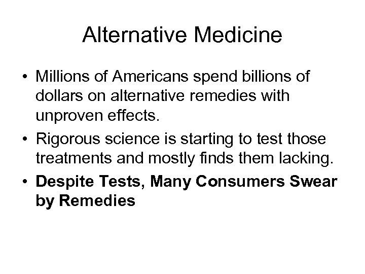 Alternative Medicine • Millions of Americans spend billions of dollars on alternative remedies with