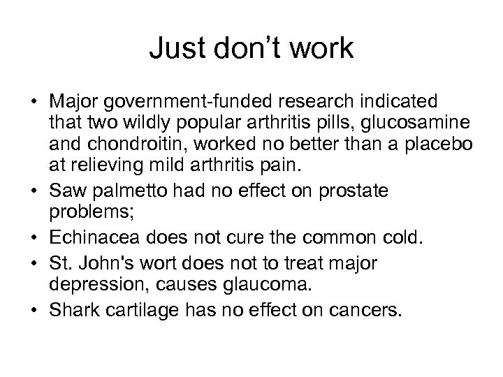 Just don’t work • Major government funded research indicated that two wildly popular arthritis