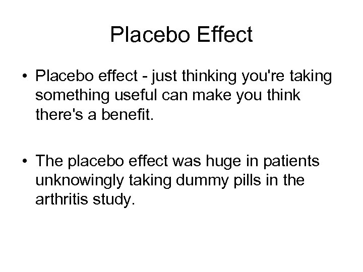 Placebo Effect • Placebo effect just thinking you're taking something useful can make you