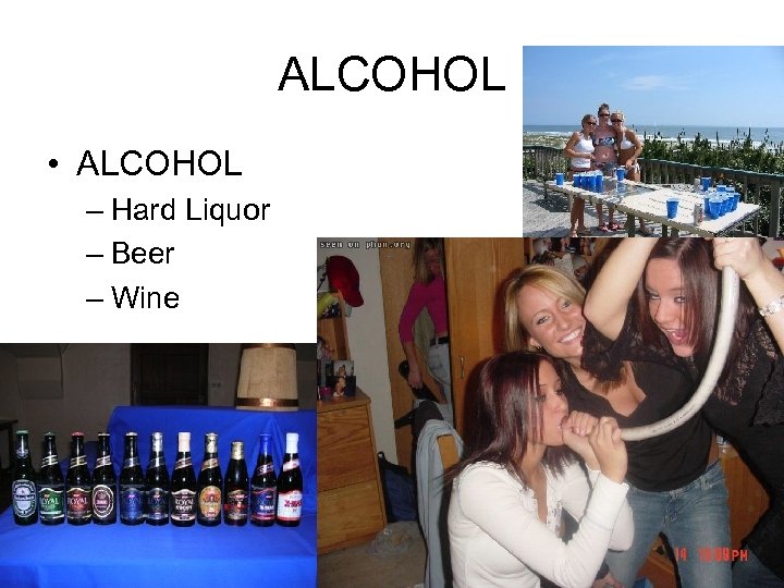 ALCOHOL • ALCOHOL – Hard Liquor – Beer – Wine 