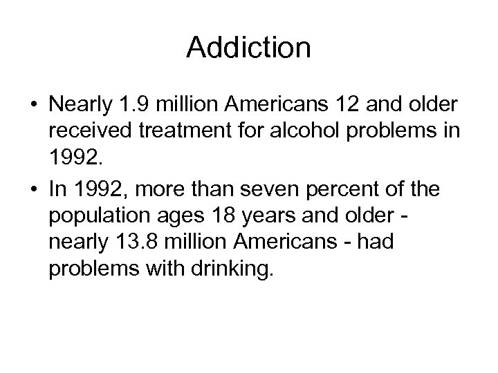 Addiction • Nearly 1. 9 million Americans 12 and older received treatment for alcohol