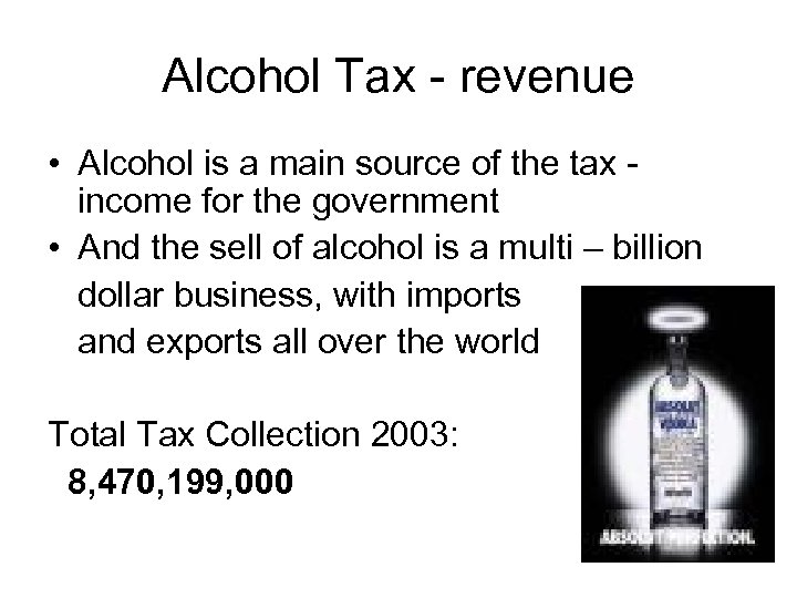 Alcohol Tax revenue • Alcohol is a main source of the tax income for