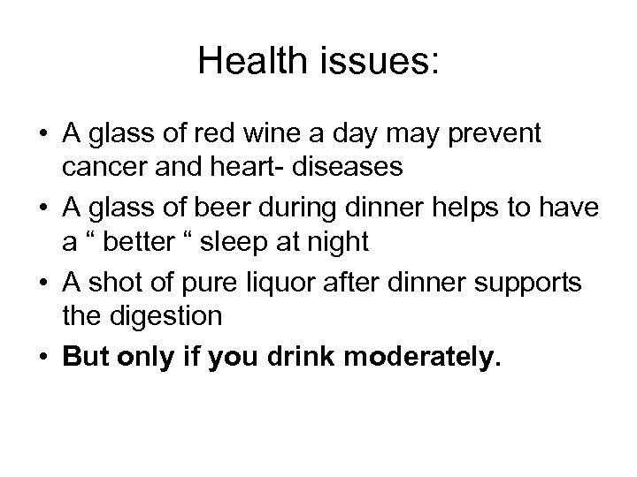 Health issues: • A glass of red wine a day may prevent cancer and