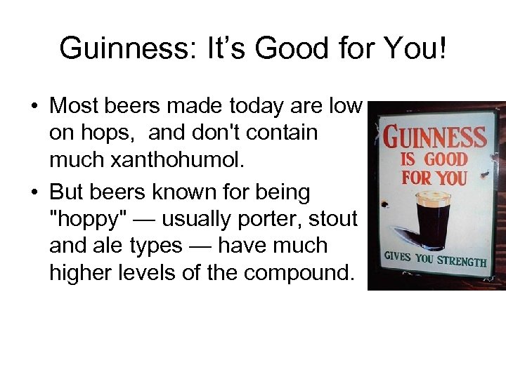 Guinness: It’s Good for You! • Most beers made today are low on hops,