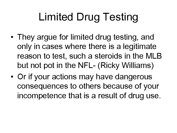 Limited Drug Testing • They argue for limited drug testing, and only in cases
