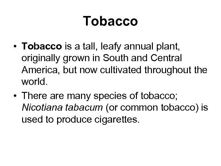 Tobacco • Tobacco is a tall, leafy annual plant, originally grown in South and