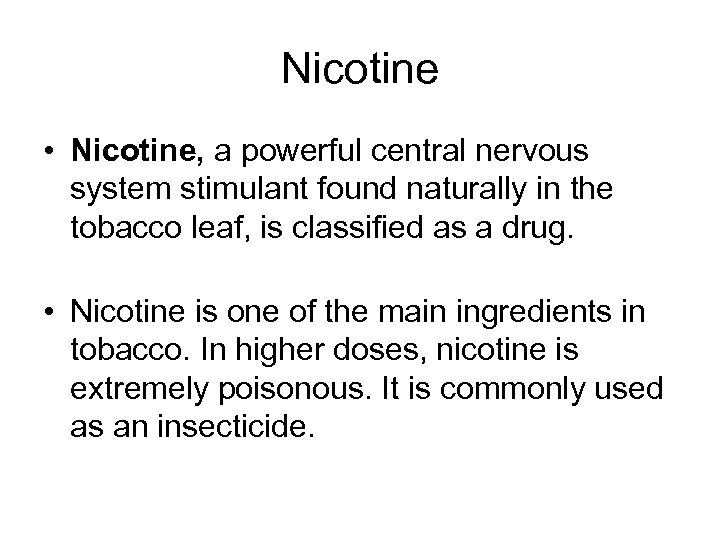 Nicotine • Nicotine, a powerful central nervous system stimulant found naturally in the tobacco