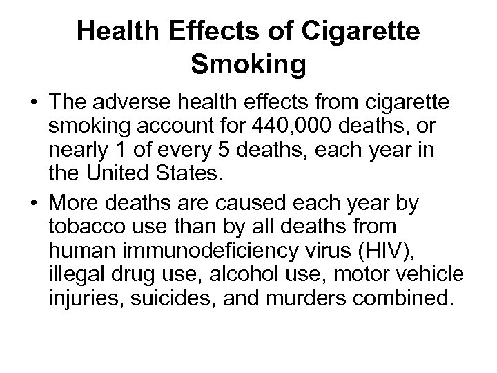Health Effects of Cigarette Smoking • The adverse health effects from cigarette smoking account
