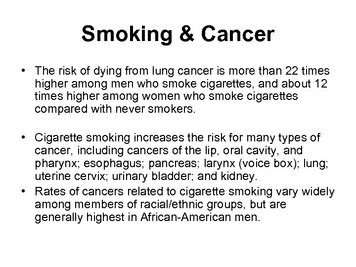 Smoking & Cancer • The risk of dying from lung cancer is more than