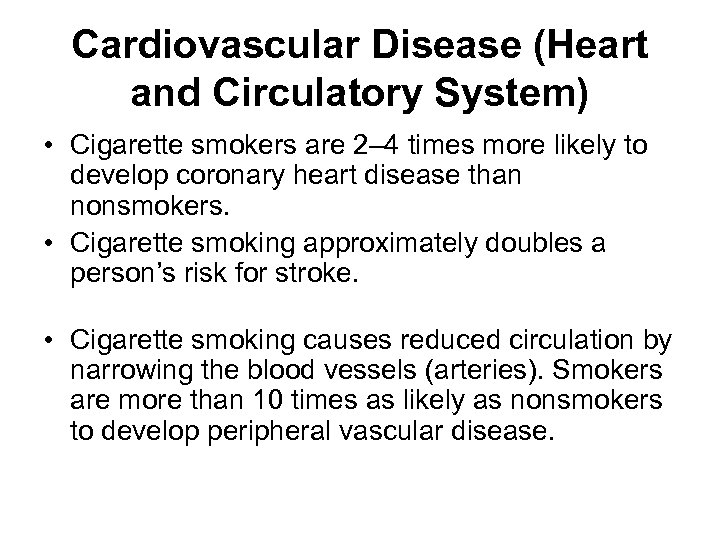 Cardiovascular Disease (Heart and Circulatory System) • Cigarette smokers are 2– 4 times more