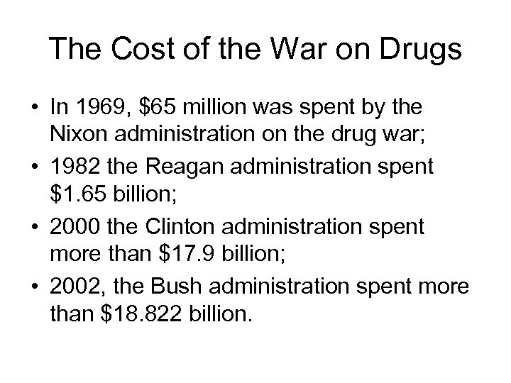 The Cost of the War on Drugs • In 1969, $65 million was spent