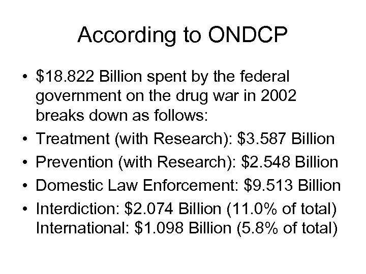 According to ONDCP • $18. 822 Billion spent by the federal government on the